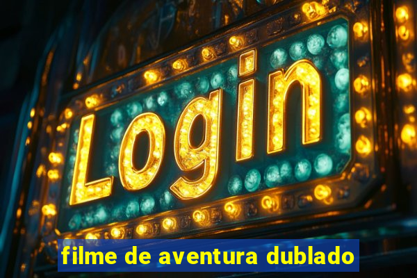 filme de aventura dublado